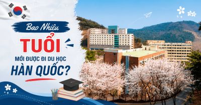Bao Nhi&ecirc;u Tuổi Mới Được Đi Du Học H&agrave;n Quốc? Điều Kiện Mới